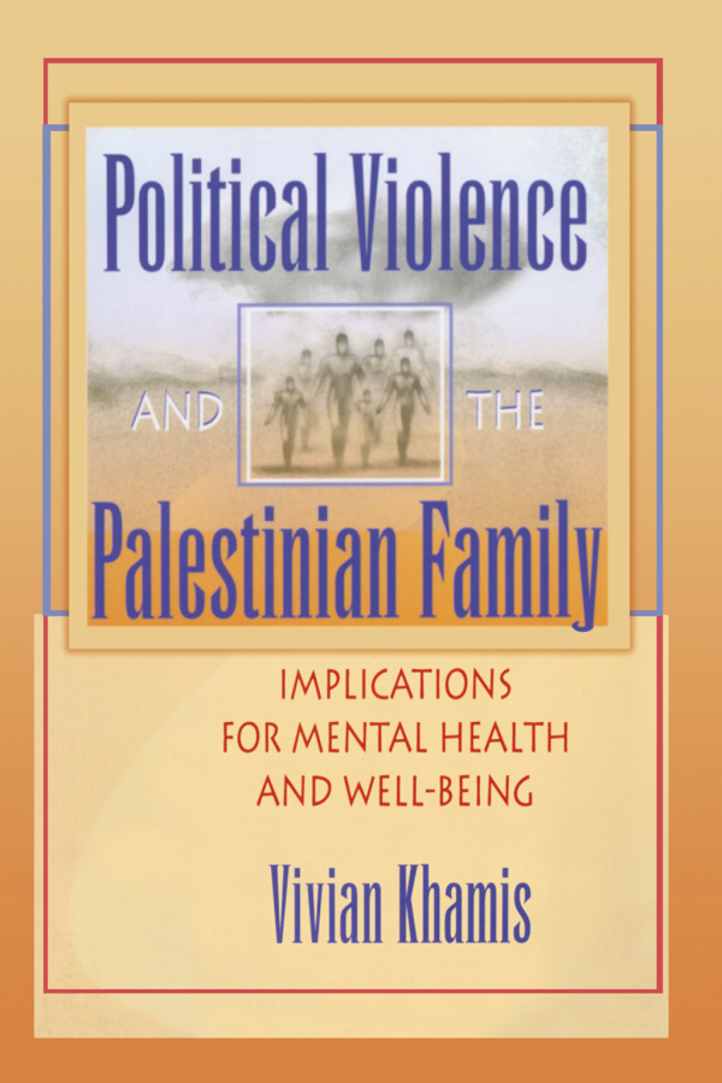 Political Violence and the Palestinian Family Implications for Mental Health and Well-Being 1st Edition â€“ PDF/EPUB Version Downloadable