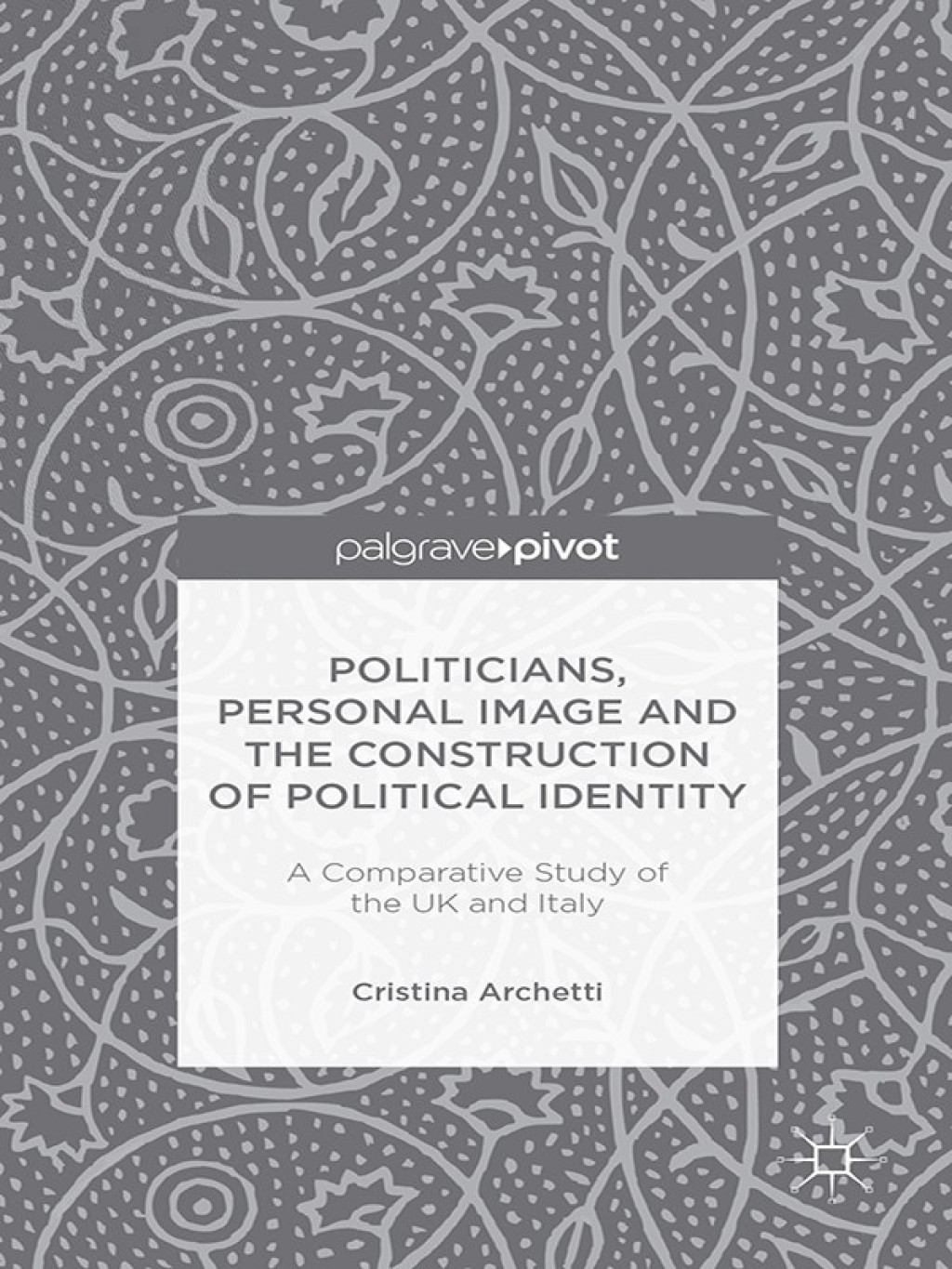Politicians, Personal Image and the Construction of Political Identity A Comparative Study of the UK and Italy  â€“ PDF/EPUB Version Downloadable