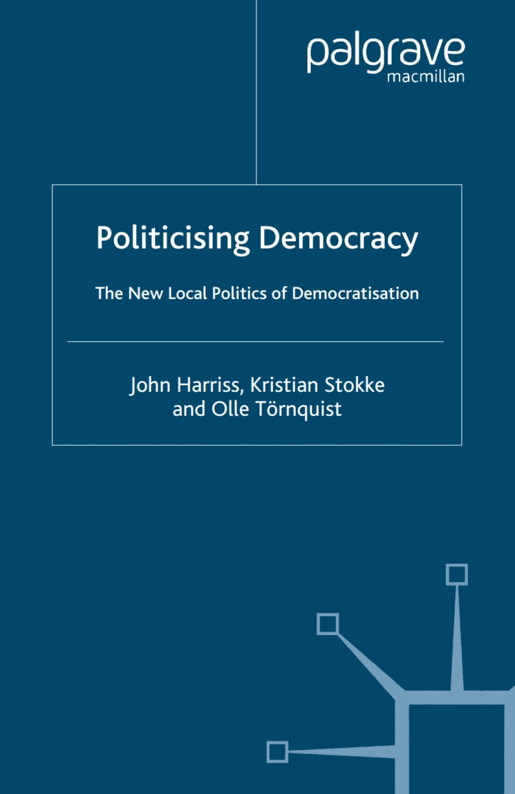 Politicising Democracy The New Local Politics of Democratisation  â€“ PDF/EPUB Version Downloadable