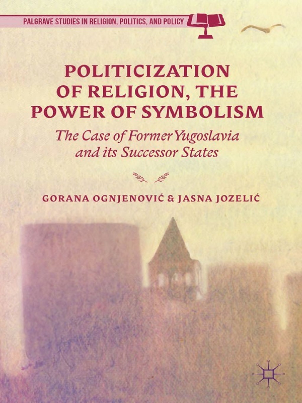 Politicization of Religion, the Power of Symbolism The Case of Former Yugoslavia and its Successor States  â€“ PDF/EPUB Version Downloadable