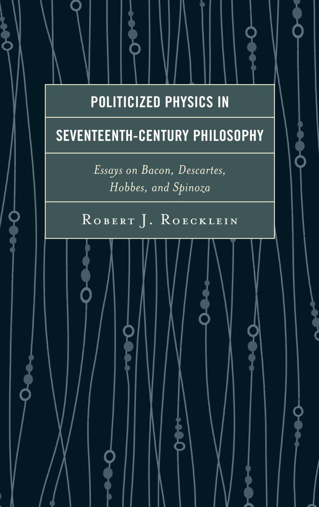 Politicized Physics in Seventeenth-Century Philosophy Essays on Bacon, Descartes, Hobbes, and Spinoza 1st Edition â€“ PDF/EPUB Version Downloadable