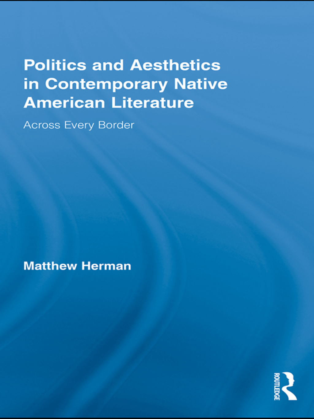 Politics and Aesthetics in Contemporary Native American Literature Across Every Border 1st Edition â€“ PDF/EPUB Version Downloadable