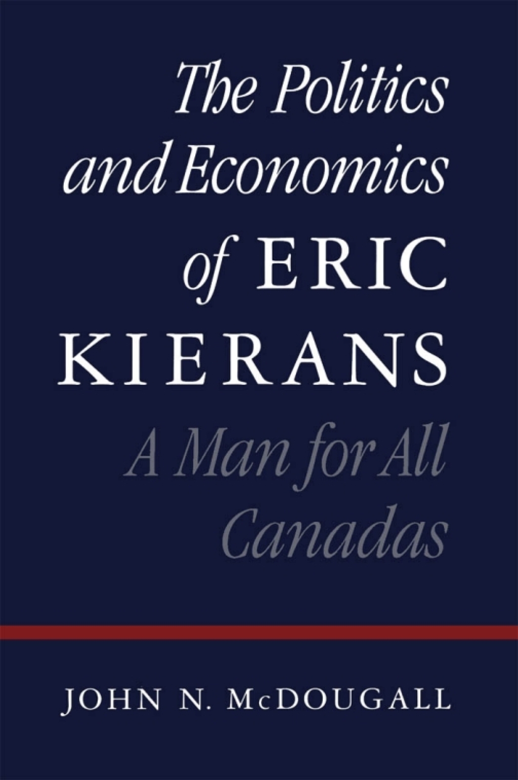 Politics and Economics of Eric Kierans A Man for All Canadas  â€“ PDF/EPUB Version Downloadable