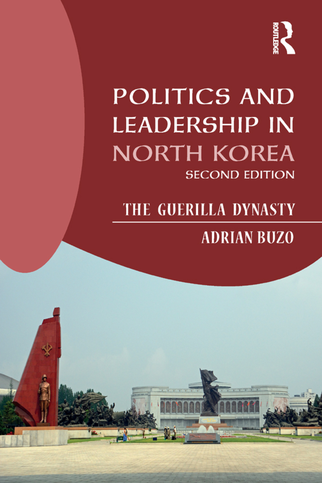 Politics and Leadership in North Korea The Guerilla Dynasty 2nd Edition â€“ PDF/EPUB Version Downloadable