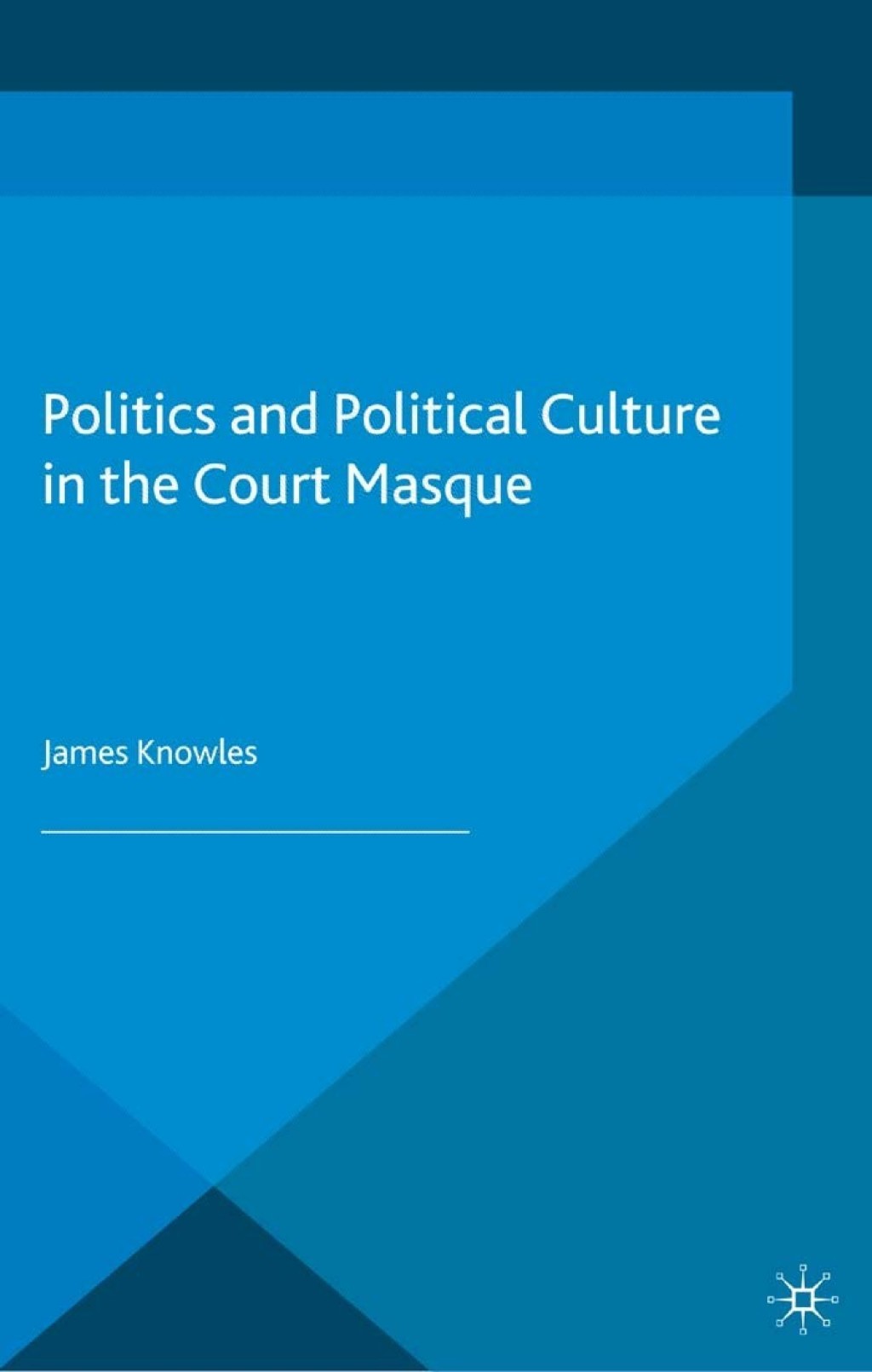Politics and Political Culture in the Court Masque  â€“ PDF/EPUB Version Downloadable