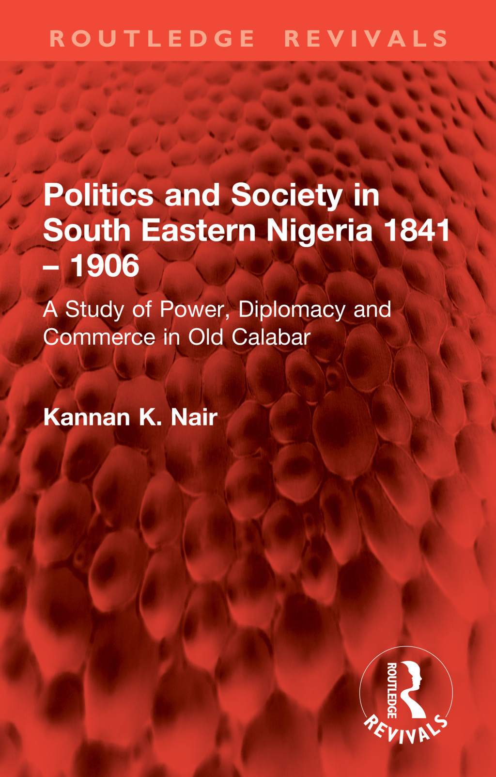 Politics and Society in South Eastern Nigeria 1841 â€“ 1906 A Study of Power, Diplomacy and Commerce in Old Calabar 1st Edition â€“ PDF/EPUB Version Downloadable