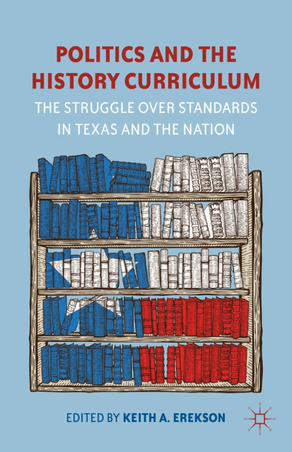 Politics and the History Curriculum The Struggle over Standards in Texas and the Nation  â€“ PDF/EPUB Version Downloadable