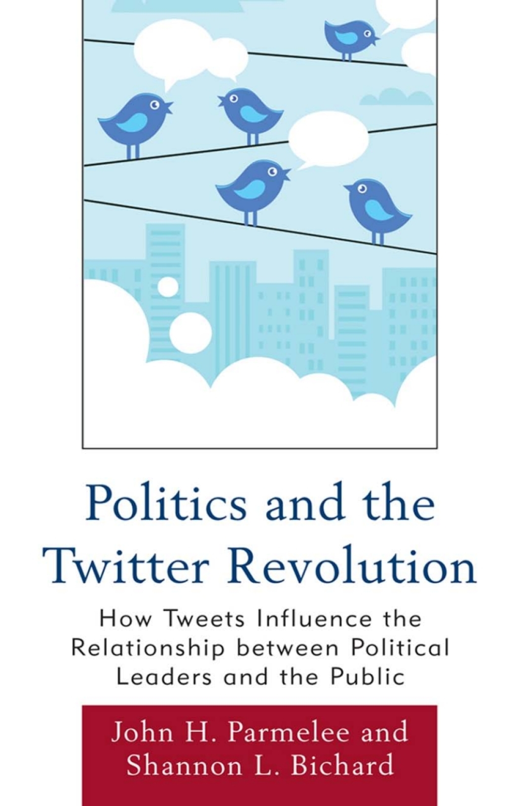 Politics and the Twitter Revolution How Tweets Influence the Relationship between Political Leaders and the Public 1st Edition â€“ PDF/EPUB Version Downloadable