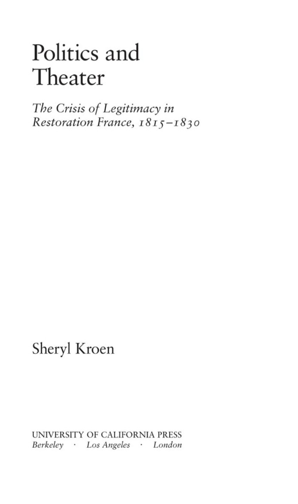Politics and Theater The Crisis of Legitimacy in Restoration France, 1815-1830 1st Edition â€“ PDF/EPUB Version Downloadable