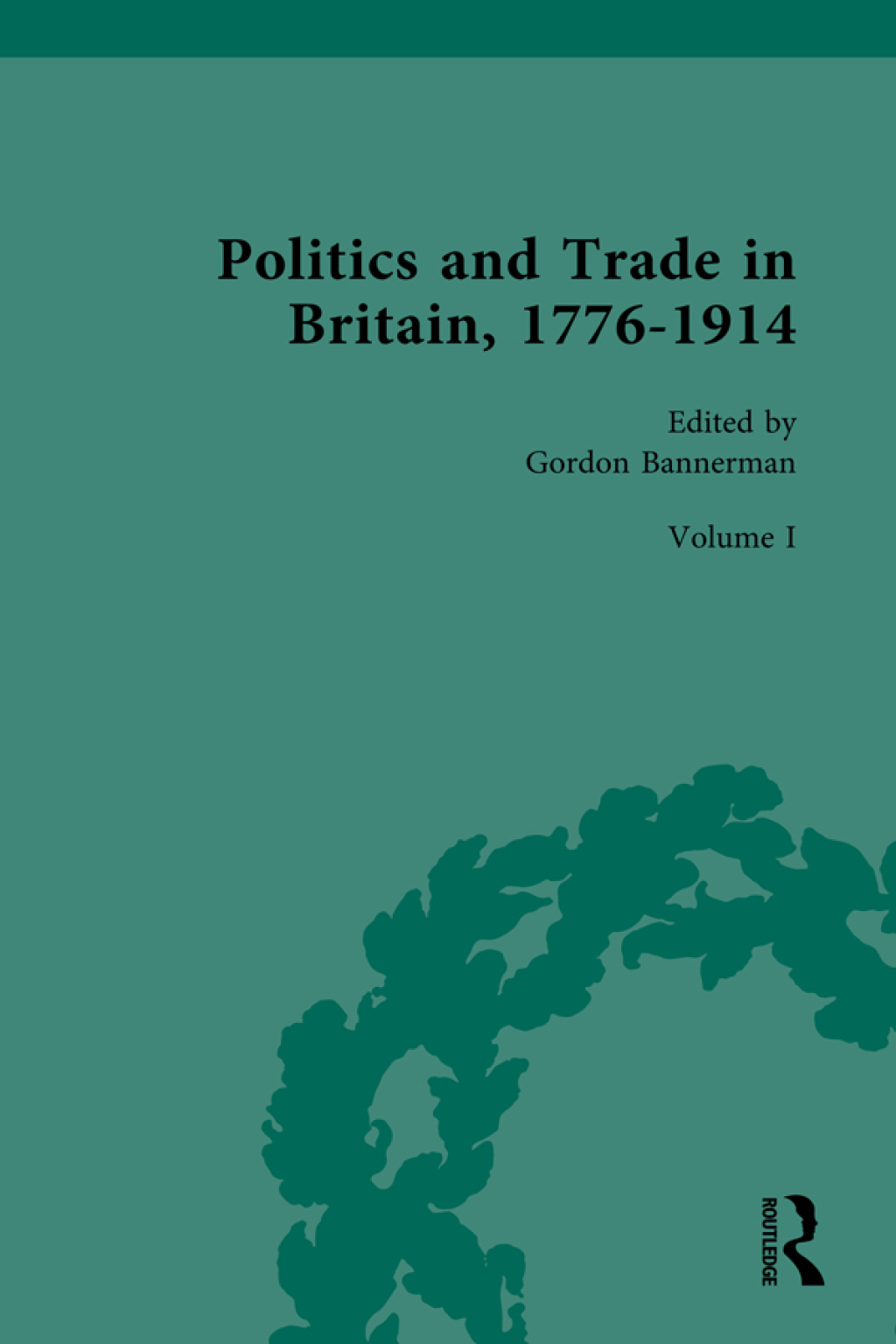 Politics and Trade in Britain, 1776-1914 Volume I: 1776-1840 1st Edition â€“ PDF/EPUB Version Downloadable