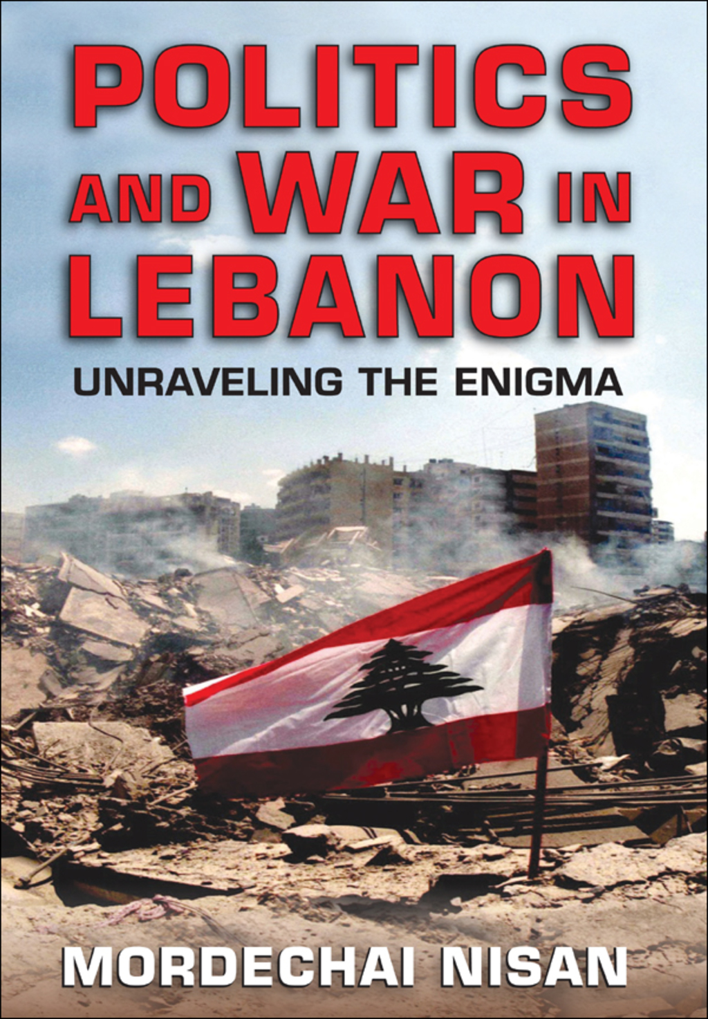 Politics and War in Lebanon Unraveling the Enigma 1st Edition â€“ PDF/EPUB Version Downloadable