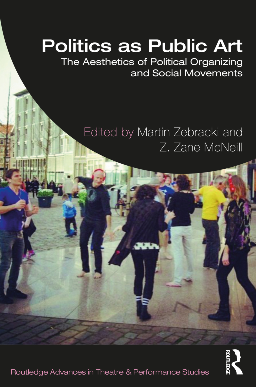 Politics as Public Art The Aesthetics of Political Organizing and Social Movements 1st Edition â€“ PDF/EPUB Version Downloadable
