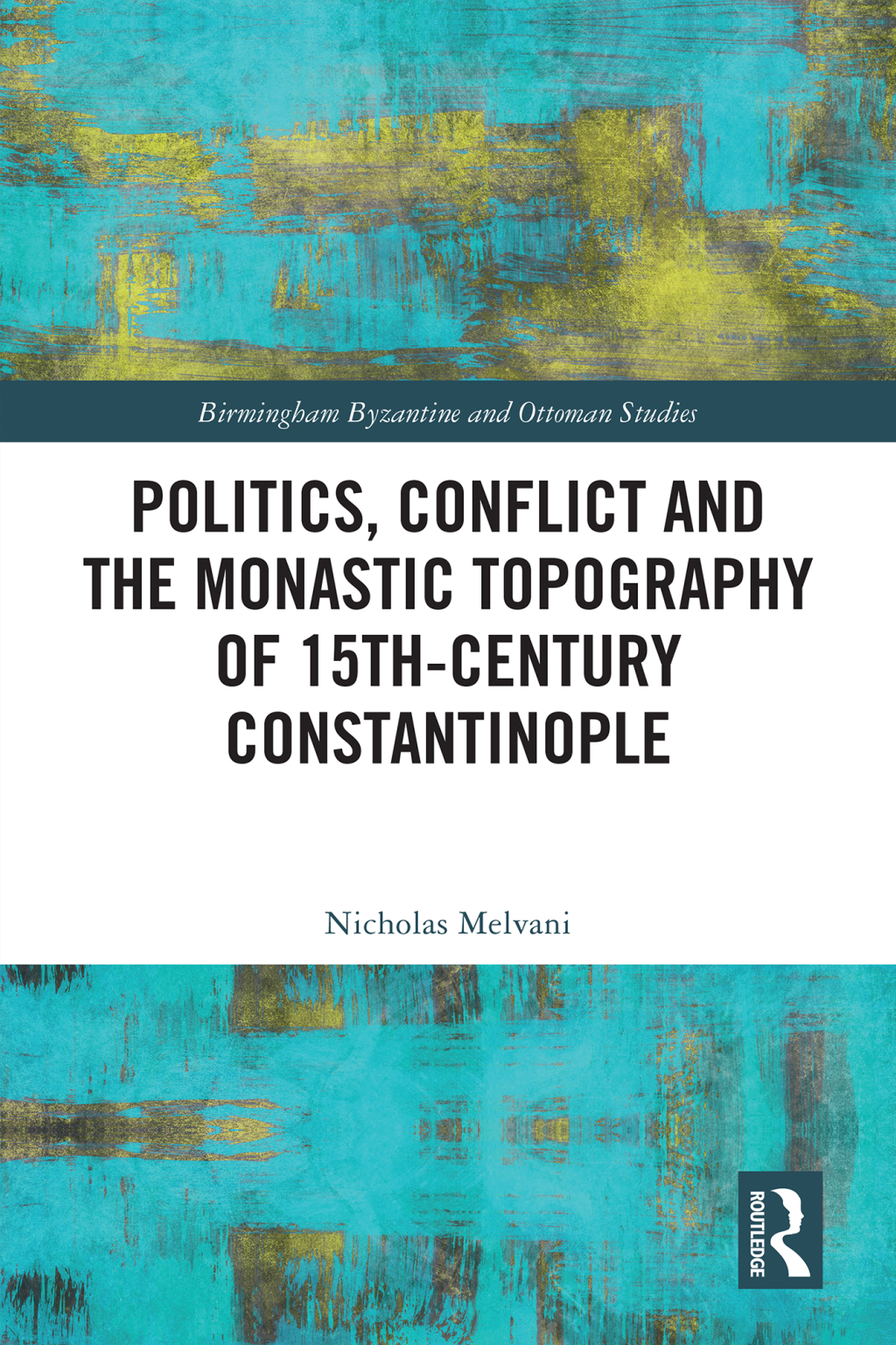 Politics, Conflict and the Monastic Topography of 15th-Century Constantinople 1st Edition â€“ PDF/EPUB Version Downloadable
