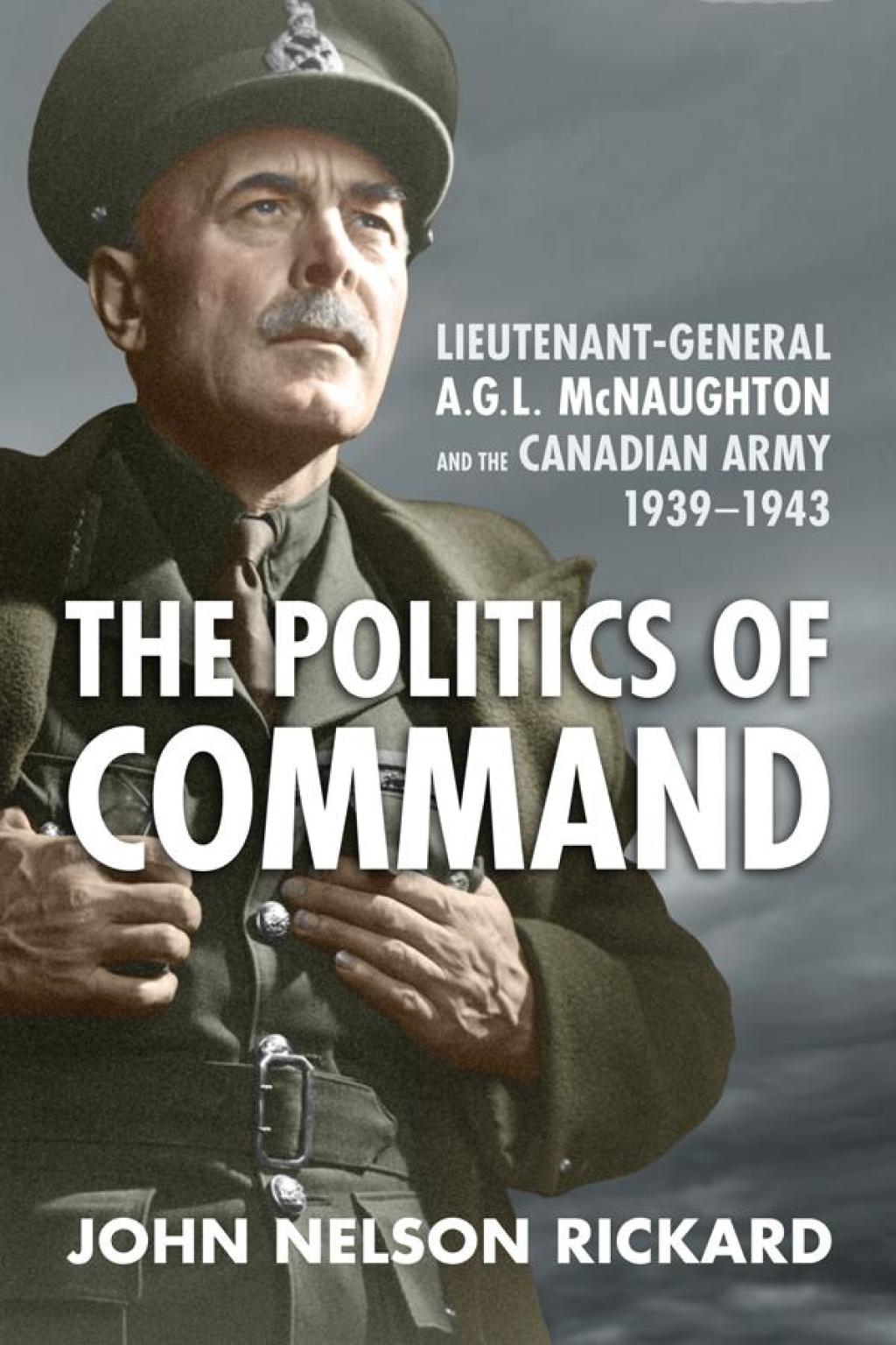 Politics of Command Lieutenant-General A.G.L. McNaughton and the Canadian Army, 1939-1943 1st Edition â€“ PDF/EPUB Version Downloadable