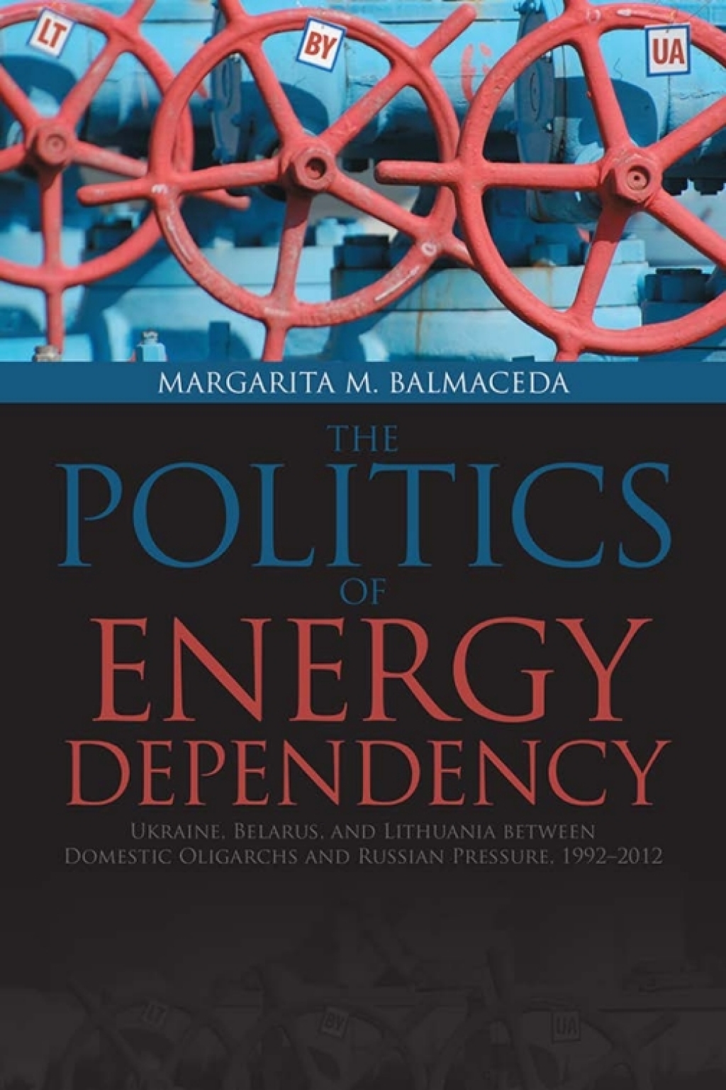 Politics of Energy Dependency Ukraine, Belarus, and Lithuania between Domestic Oligarchs and Russian Pressure 1st Edition â€“ PDF/EPUB Version Downloadable