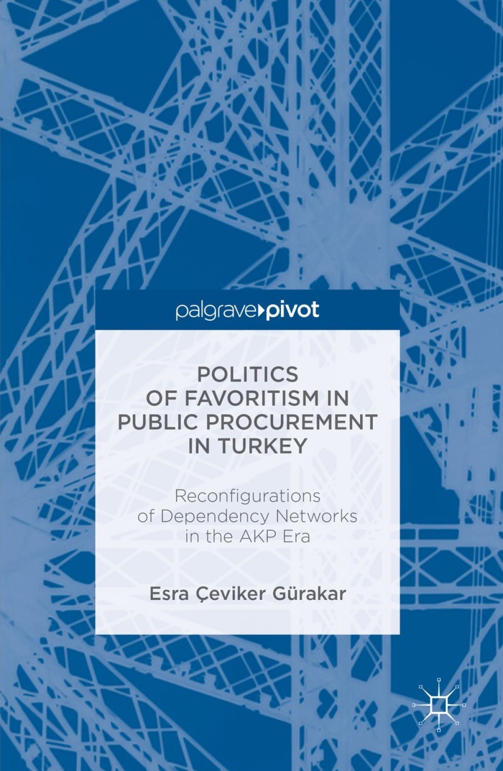 Politics of Favoritism in Public Procurement in Turkey Reconfigurations of Dependency Networks in the AKP Era  â€“ PDF/EPUB Version Downloadable
