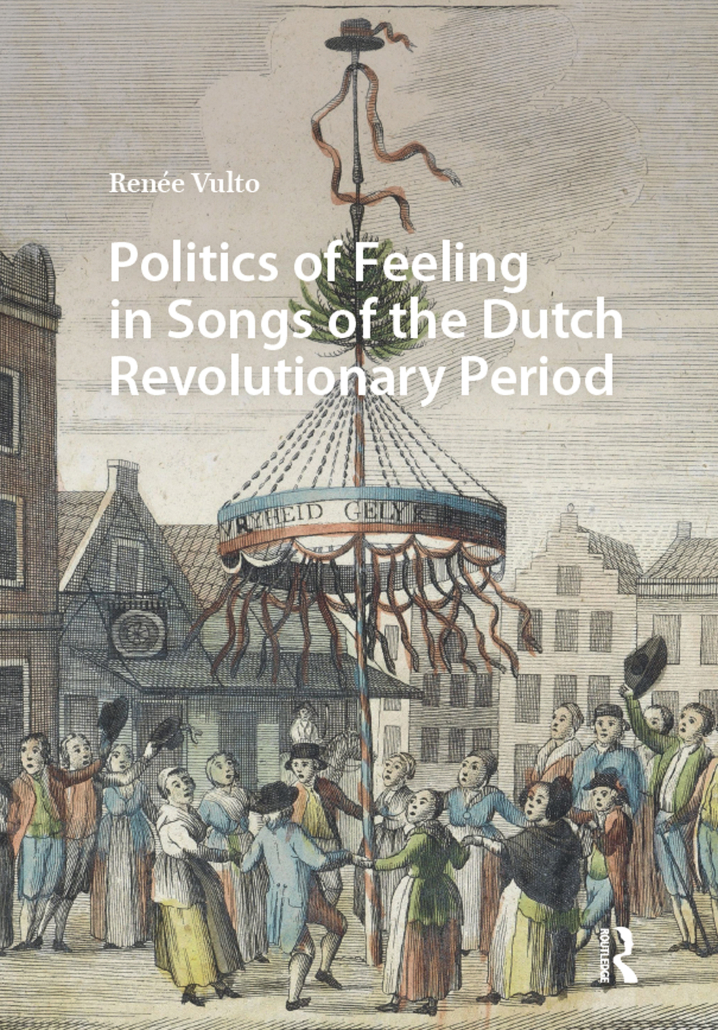 Politics of Feeling in Songs of the Dutch Revolutionary Period 1st Edition â€“ PDF/EPUB Version Downloadable