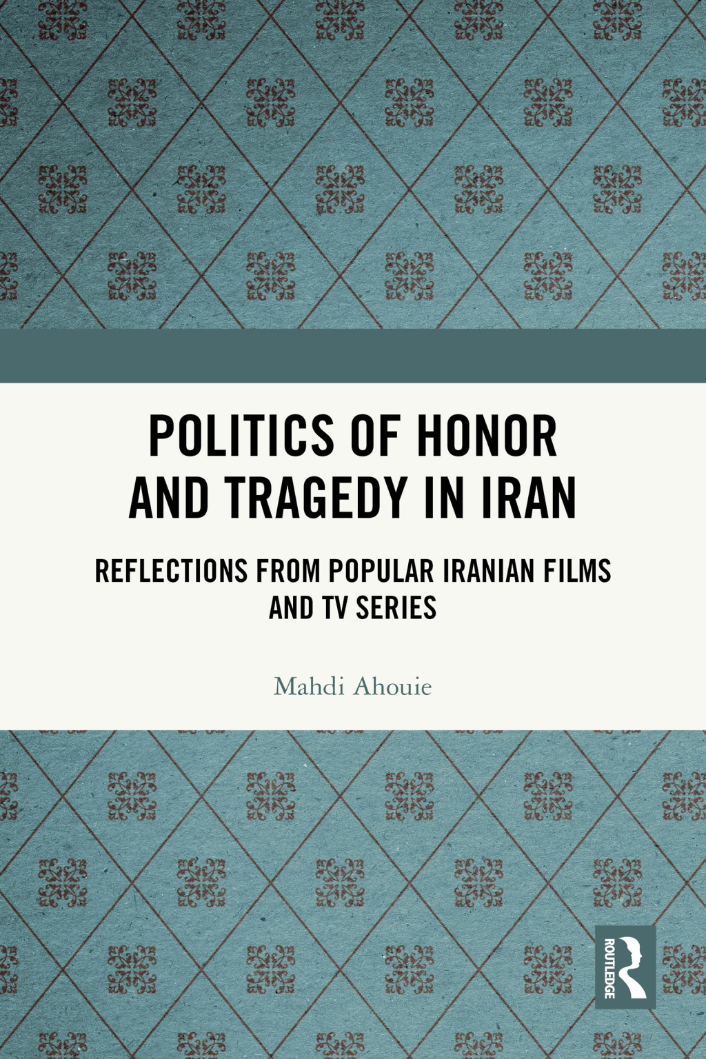 Politics of Honor and Tragedy in Iran Reflections from Popular Iranian Films and TV Series 1st Edition â€“ PDF/EPUB Version Downloadable