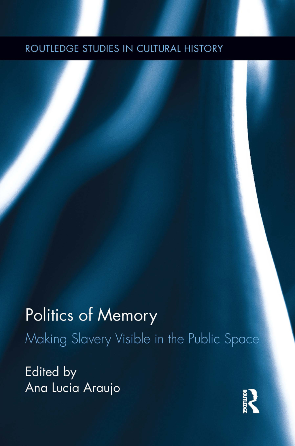 Politics of Memory Making Slavery Visible in the Public Space 1st Edition â€“ PDF/EPUB Version Downloadable