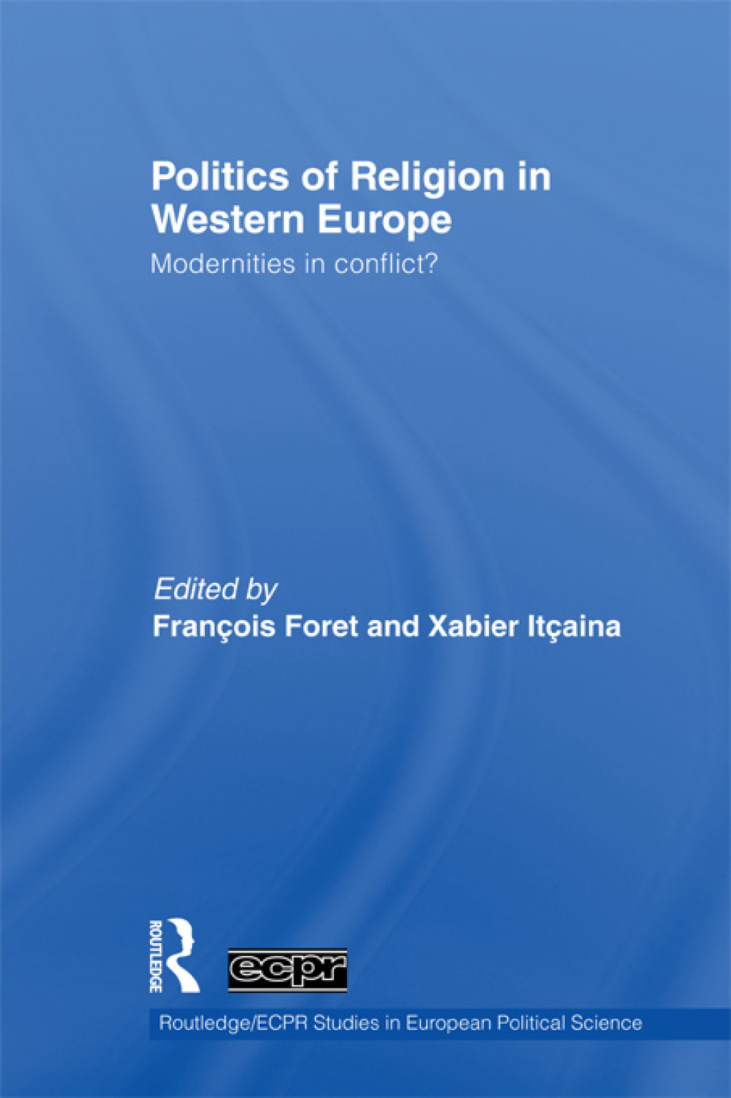 Politics of Religion in Western Europe Modernities in conflict? 1st Edition â€“ PDF/EPUB Version Downloadable