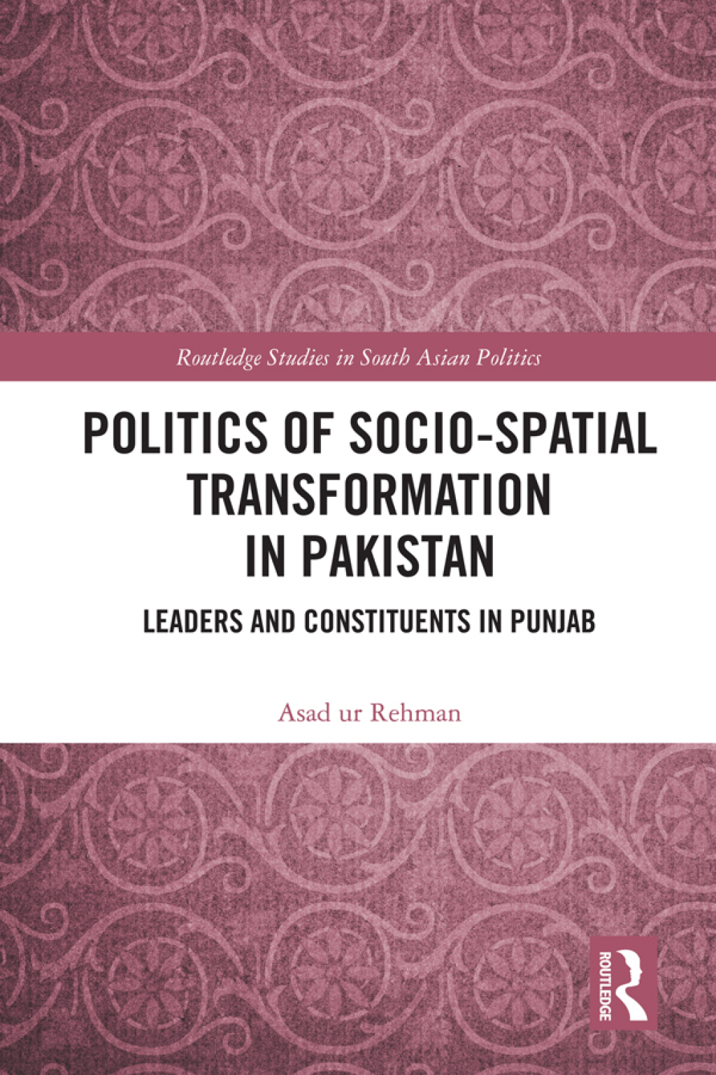 Politics of Socio-Spatial Transformation in Pakistan Leaders and Constituents in Punjab 1st Edition â€“ PDF/EPUB Version Downloadable