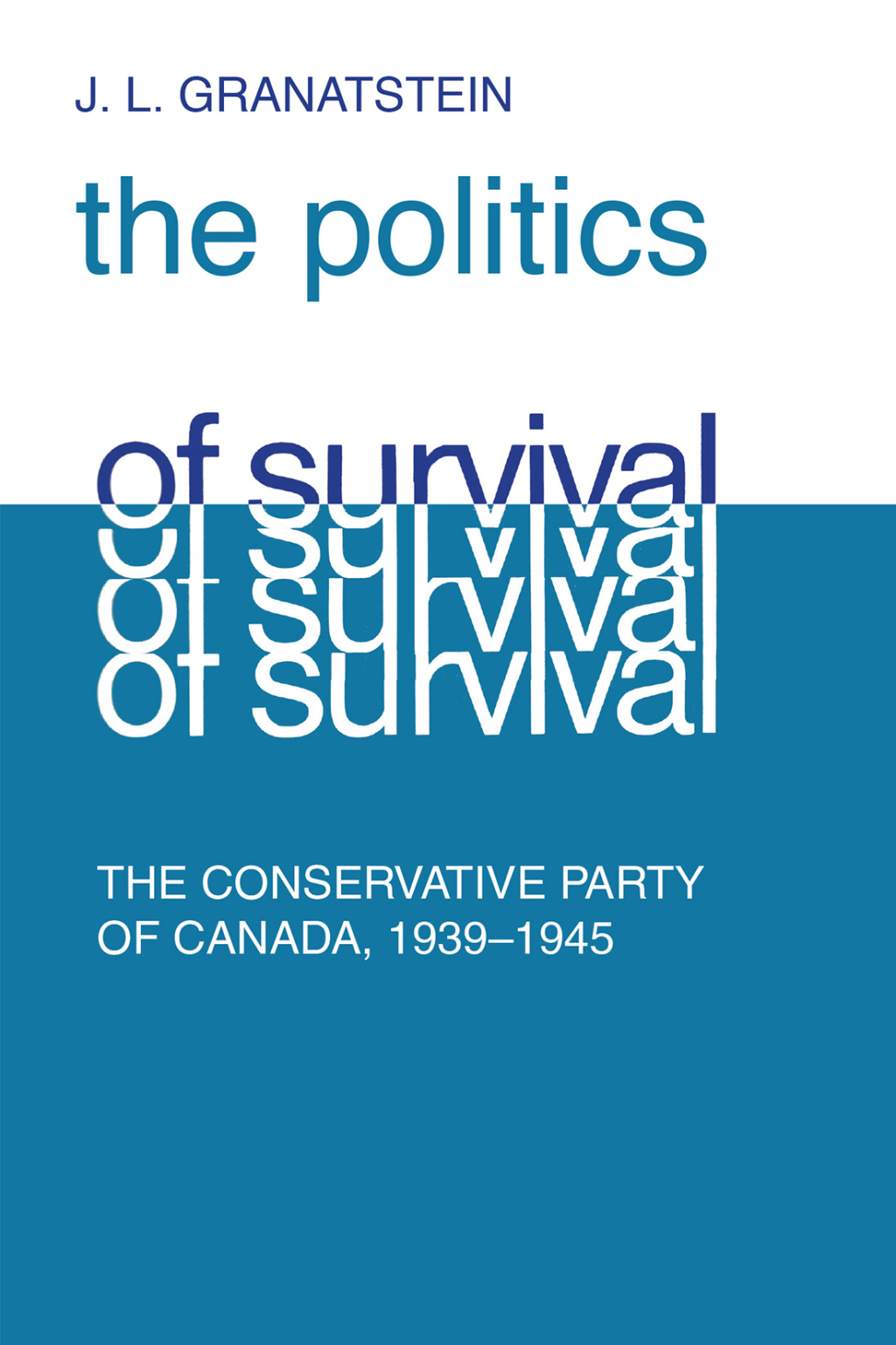 Politics of Survival The Conservative Part of Canada, 1939-1945 1st Edition â€“ PDF/EPUB Version Downloadable