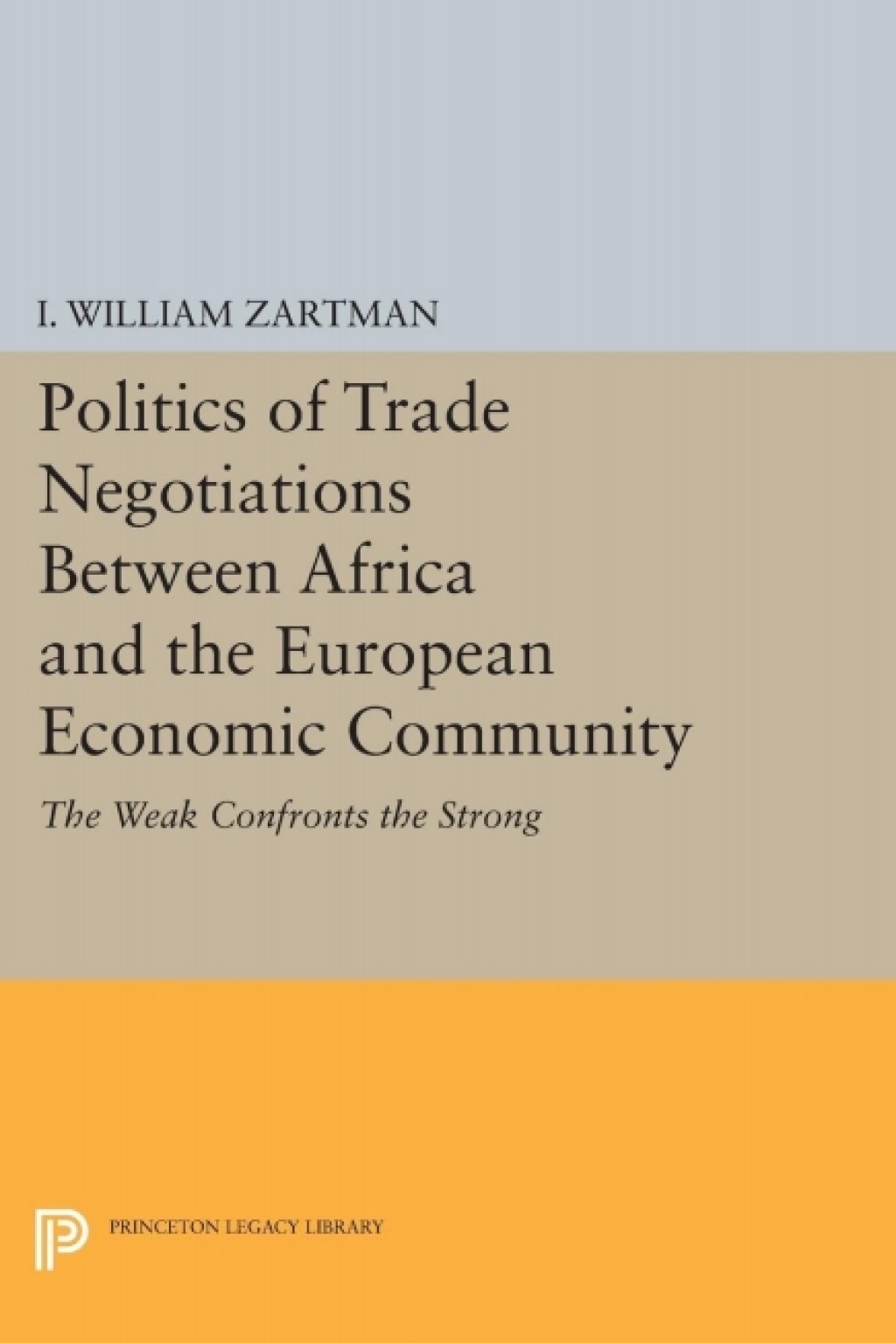 Politics of Trade Negotiations Between Africa and the European Economic Community The Weak Confronts the Strong  â€“ PDF/EPUB Version Downloadable