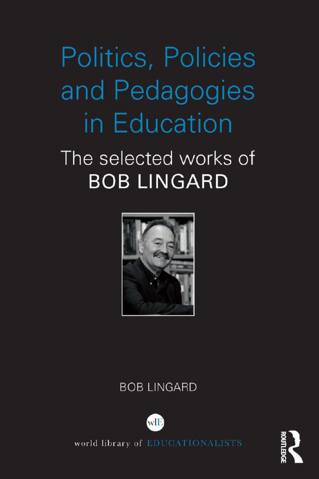 Politics, Policies and Pedagogies in Education The selected works of Bob Lingard 1st Edition â€“ PDF/EPUB Version Downloadable