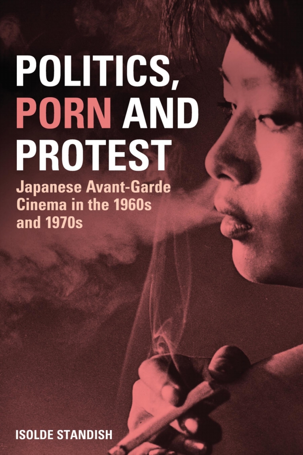Politics, Porn and Protest Japanese Avant-Garde Cinema in the 1960s and 1970s 1st Edition â€“ PDF/EPUB Version Downloadable