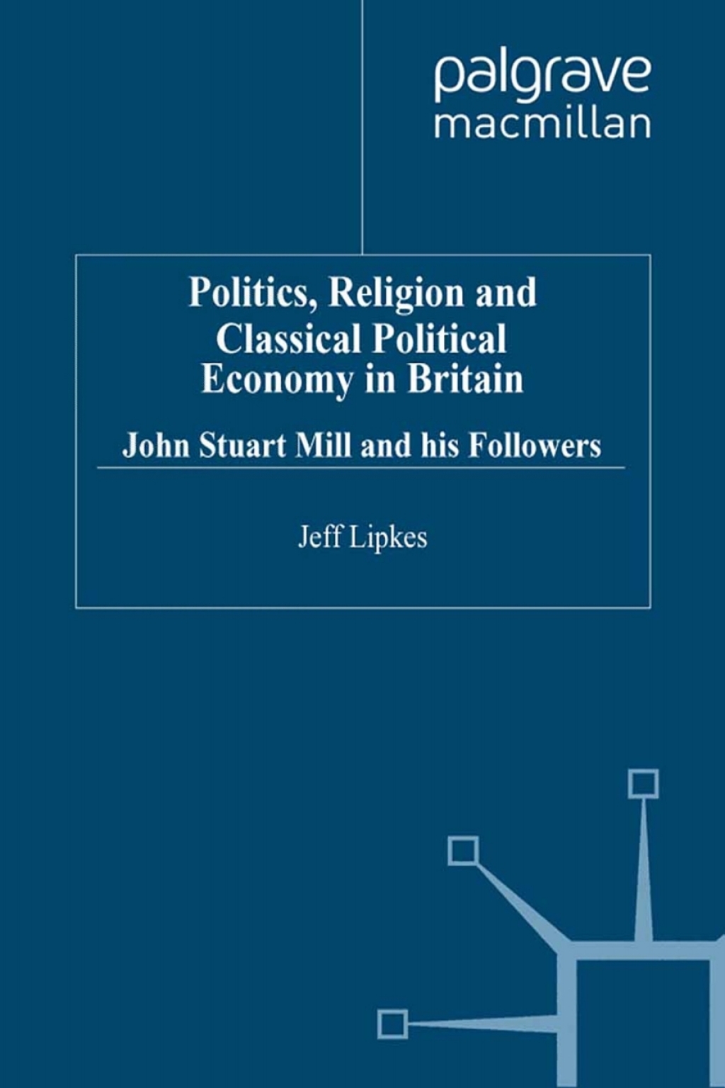 Politics, Religion and Classical Political Economy in Britain John Stuart Mill and his Followers  â€“ PDF/EPUB Version Downloadable
