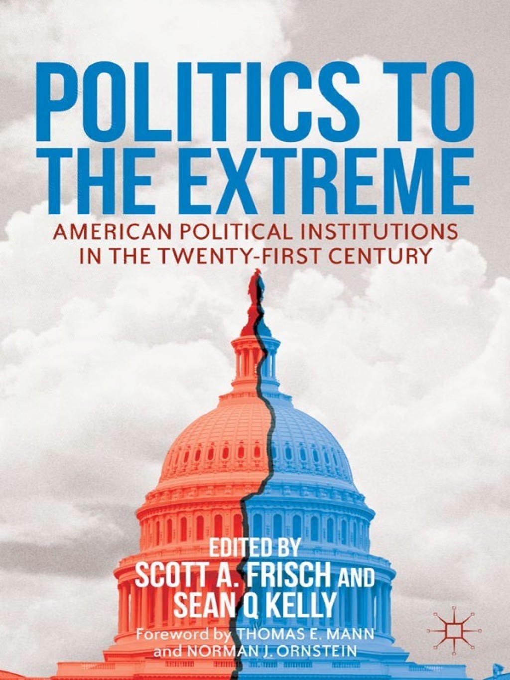 Politics to the Extreme American Political Institutions in the Twenty-First Century  â€“ PDF/EPUB Version Downloadable