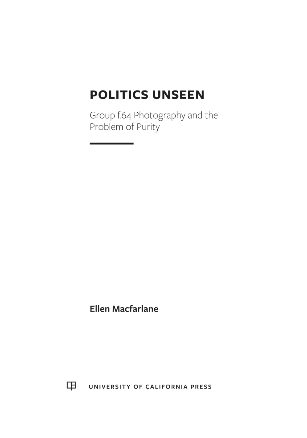 Politics Unseen Group f.64 Photography and the Problem of Purity 1st Edition â€“ PDF/EPUB Version Downloadable