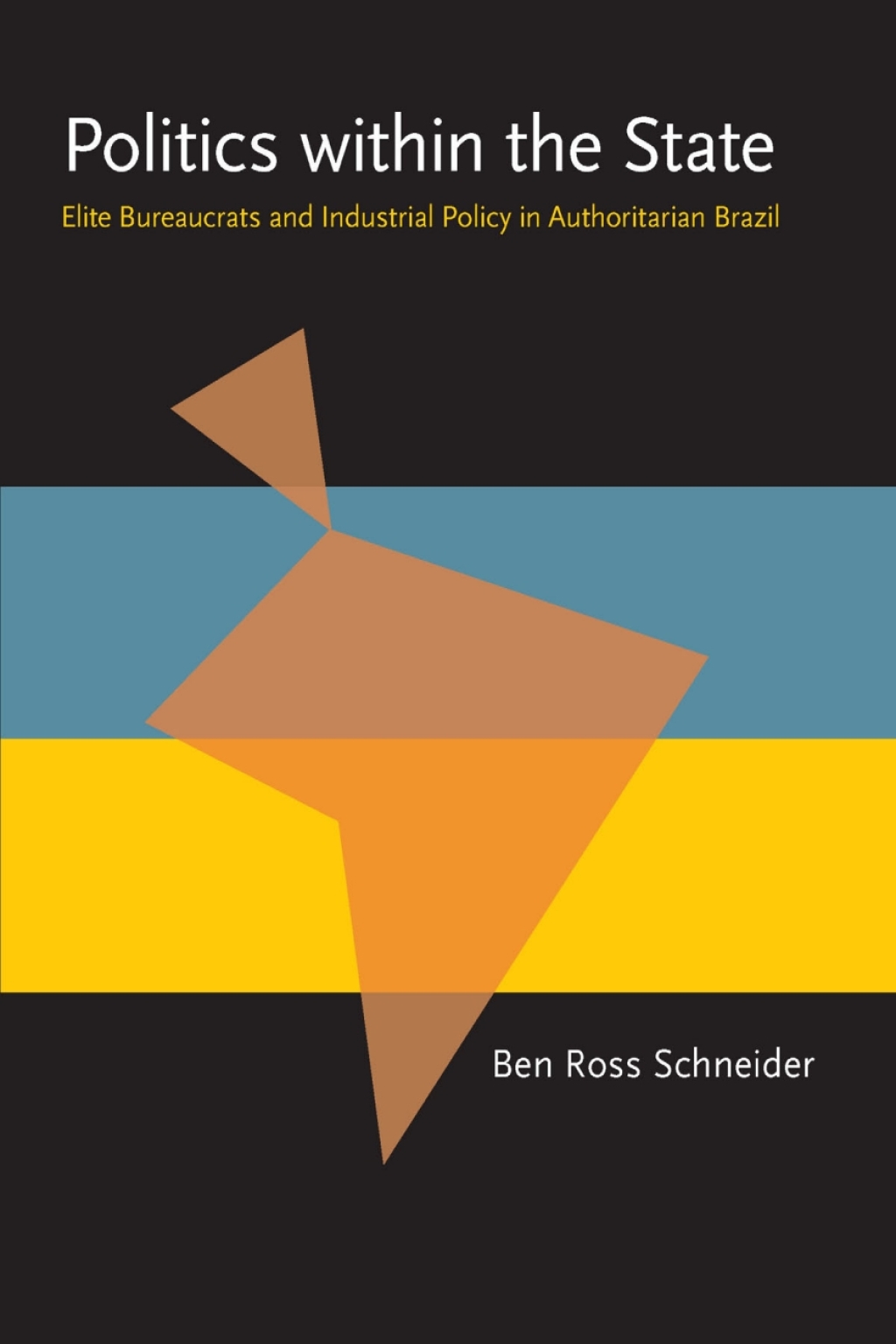 Politics within the State Elite Bureaucrats and Industrial Policy in Authoritarian Brazil  â€“ PDF/EPUB Version Downloadable
