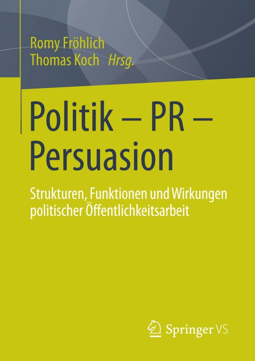 Politik - PR - Persuasion Strukturen, Funktionen und Wirkungen politischer Ã–ffentlichkeitsarbeit  â€“ PDF/EPUB Version Downloadable