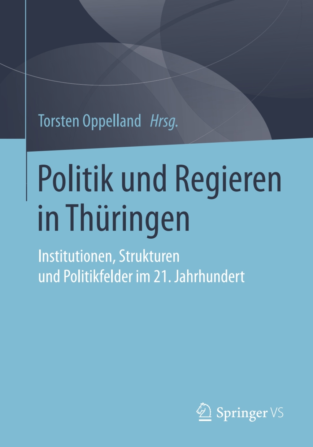 Politik und Regieren in ThÃ¼ringen Institutionen, Strukturen und Politikfelder im 21. Jahrhundert  â€“ PDF/EPUB Version Downloadable