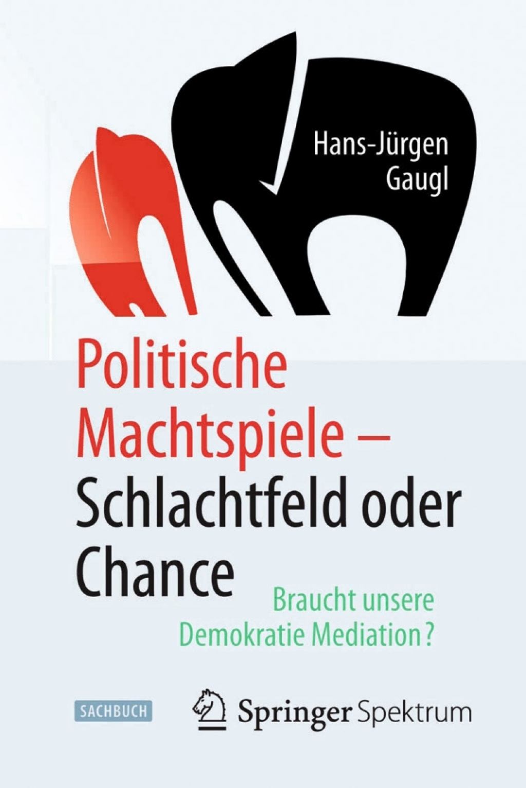 Politische Machtspiele - Schlachtfeld oder Chance Braucht unsere Demokratie Mediation? - (PDF/EPUB Version)