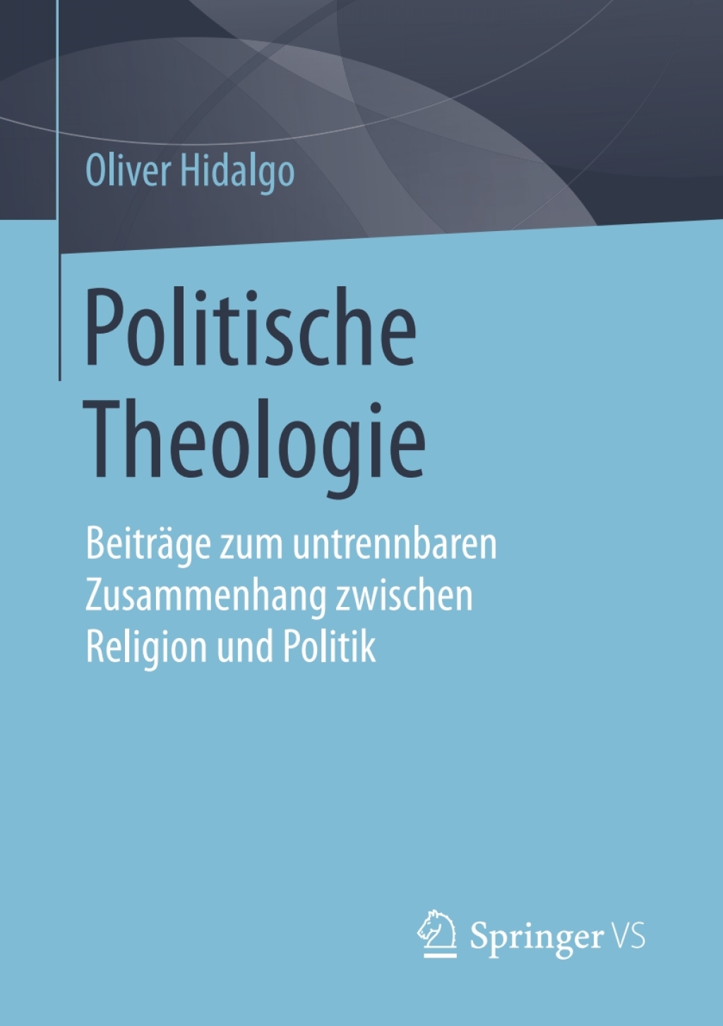 Politische Theologie BeitrÃ¤ge zum untrennbaren Zusammenhang zwischen Religion und Politik  â€“ PDF/EPUB Version Downloadable