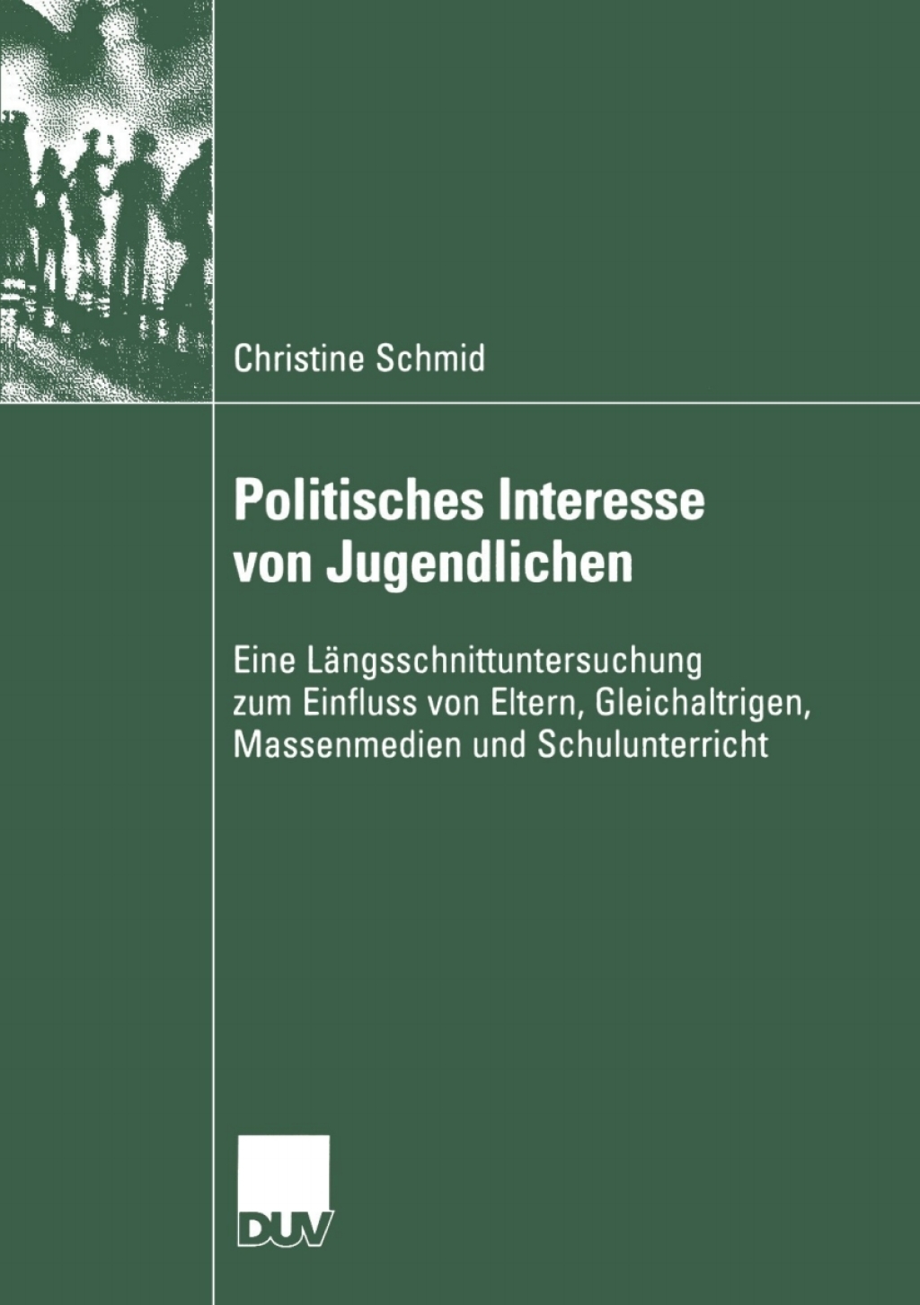Politisches Interesse von Jugendlichen Eine LÃ¤ngsschnittuntersuchung zum Einfluss von Eltern, Gleichaltrigen, Massenmedien und Schulunterricht  â€“ PDF/EPUB Version Downloadable