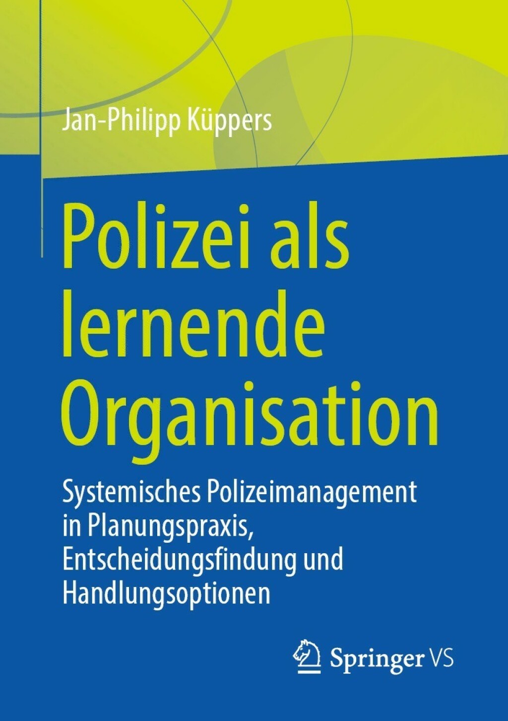 Polizei als lernende Organisation Systemisches Polizeimanagement in Planungspraxis, Entscheidungsfindung und Handlungsoptionen  â€“ PDF/EPUB Version Downloadable