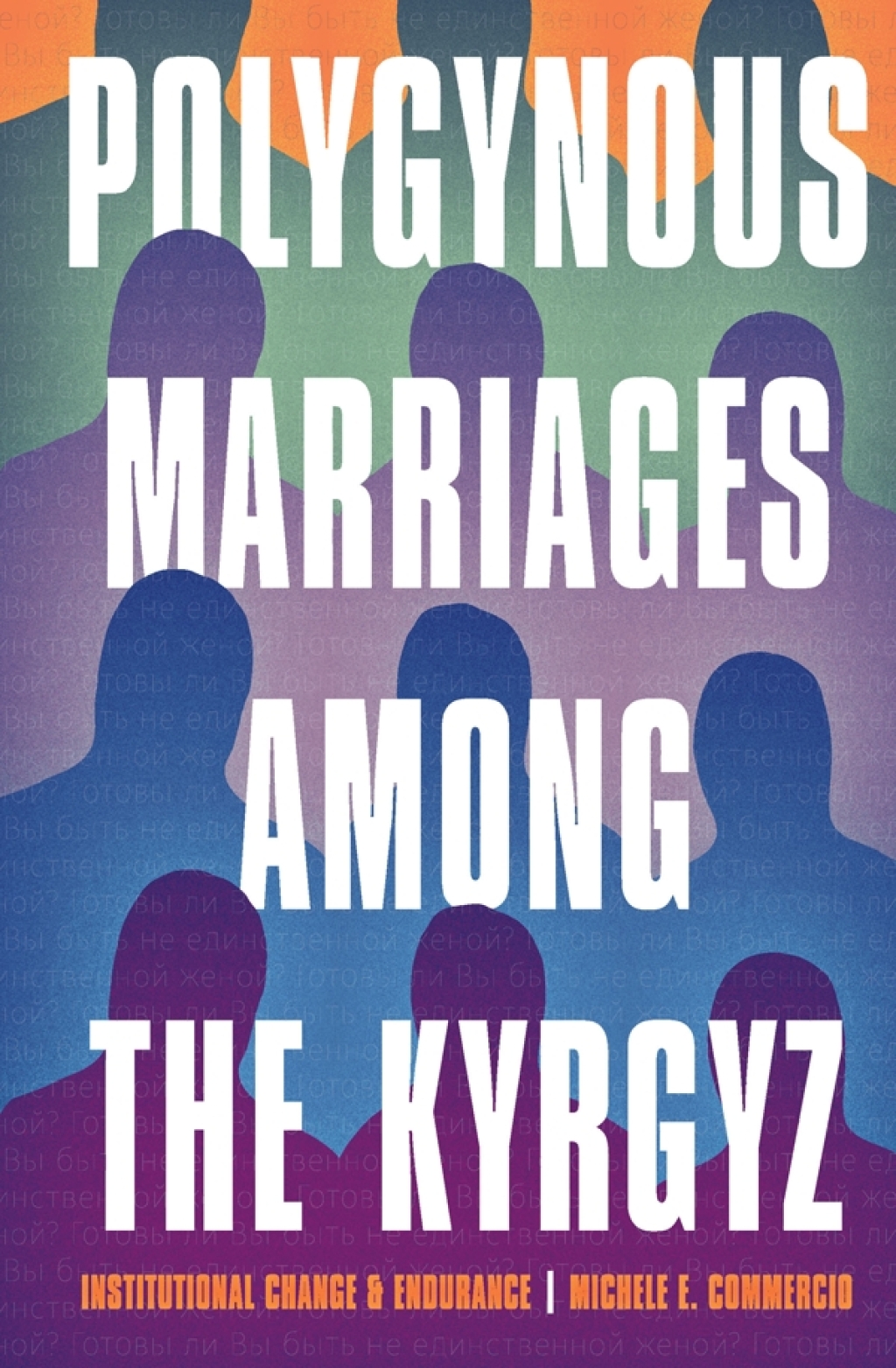 Polygynous Marriages among the Kyrgyz Institutional Change and Endurance  â€“ PDF/EPUB Version Downloadable