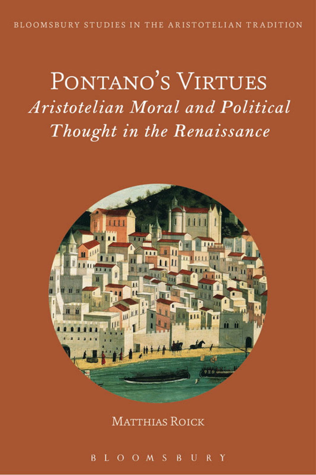 Pontanoâ€™s Virtues Aristotelian Moral and Political Thought in the Renaissance 1st Edition â€“ PDF/EPUB Version Downloadable