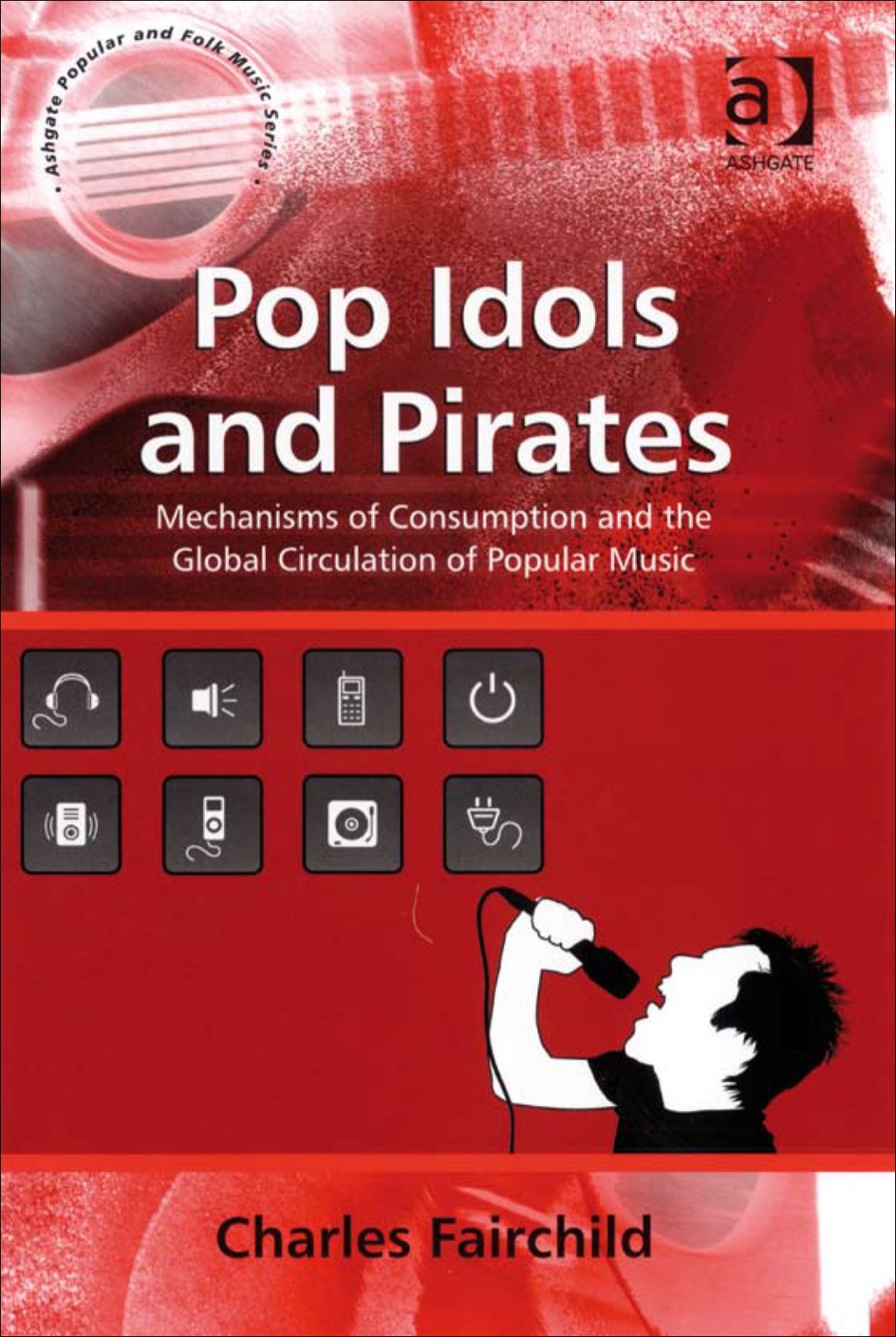 Pop Idols and Pirates: Mechanisms of Consumption and the Global Circulation of Popular Music  â€“ PDF/EPUB Version Downloadable