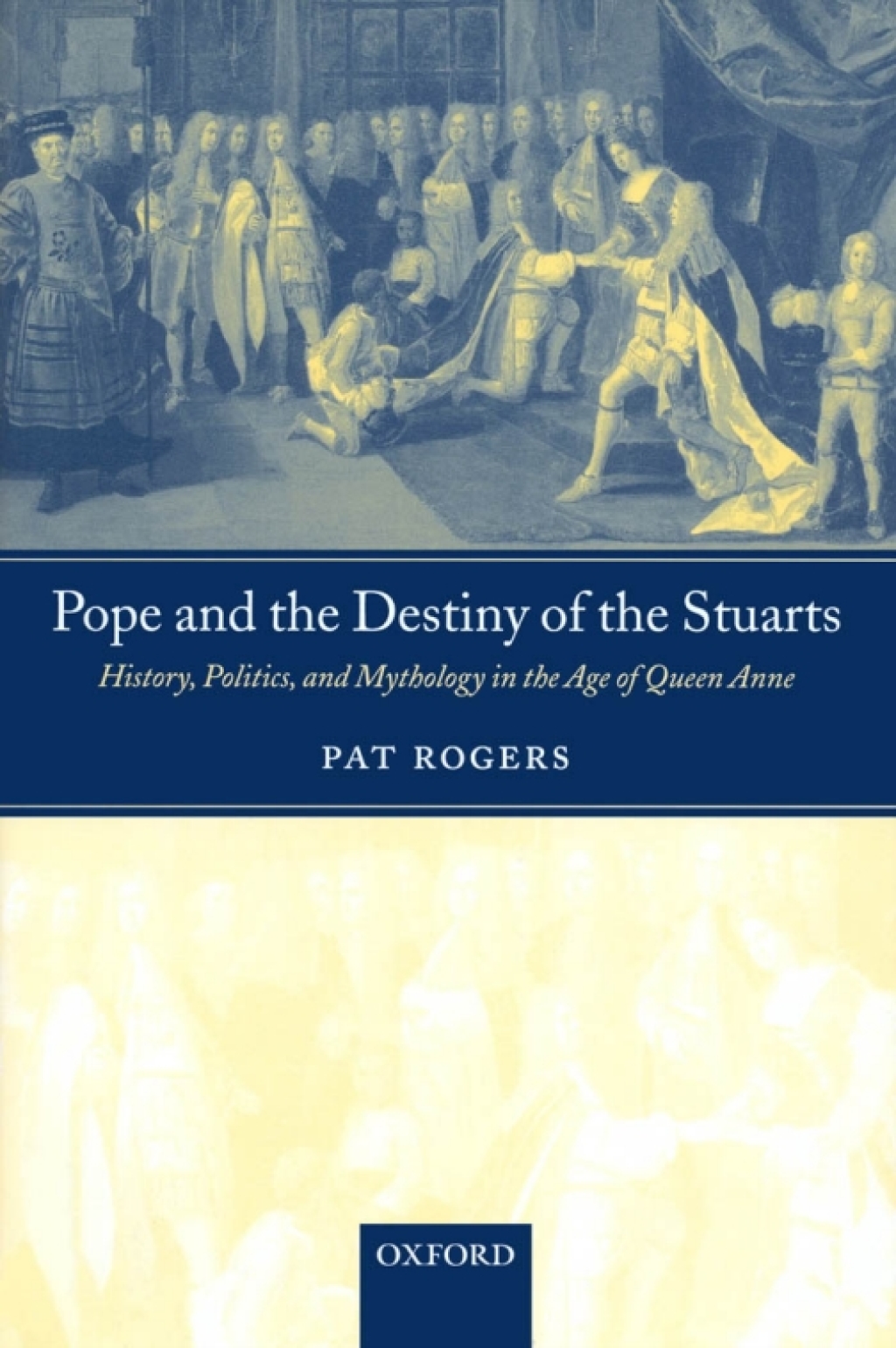 Pope and the Destiny of the Stuarts History, Politics, and Mythology in the Age of Queen Anne  â€“ PDF/EPUB Version Downloadable