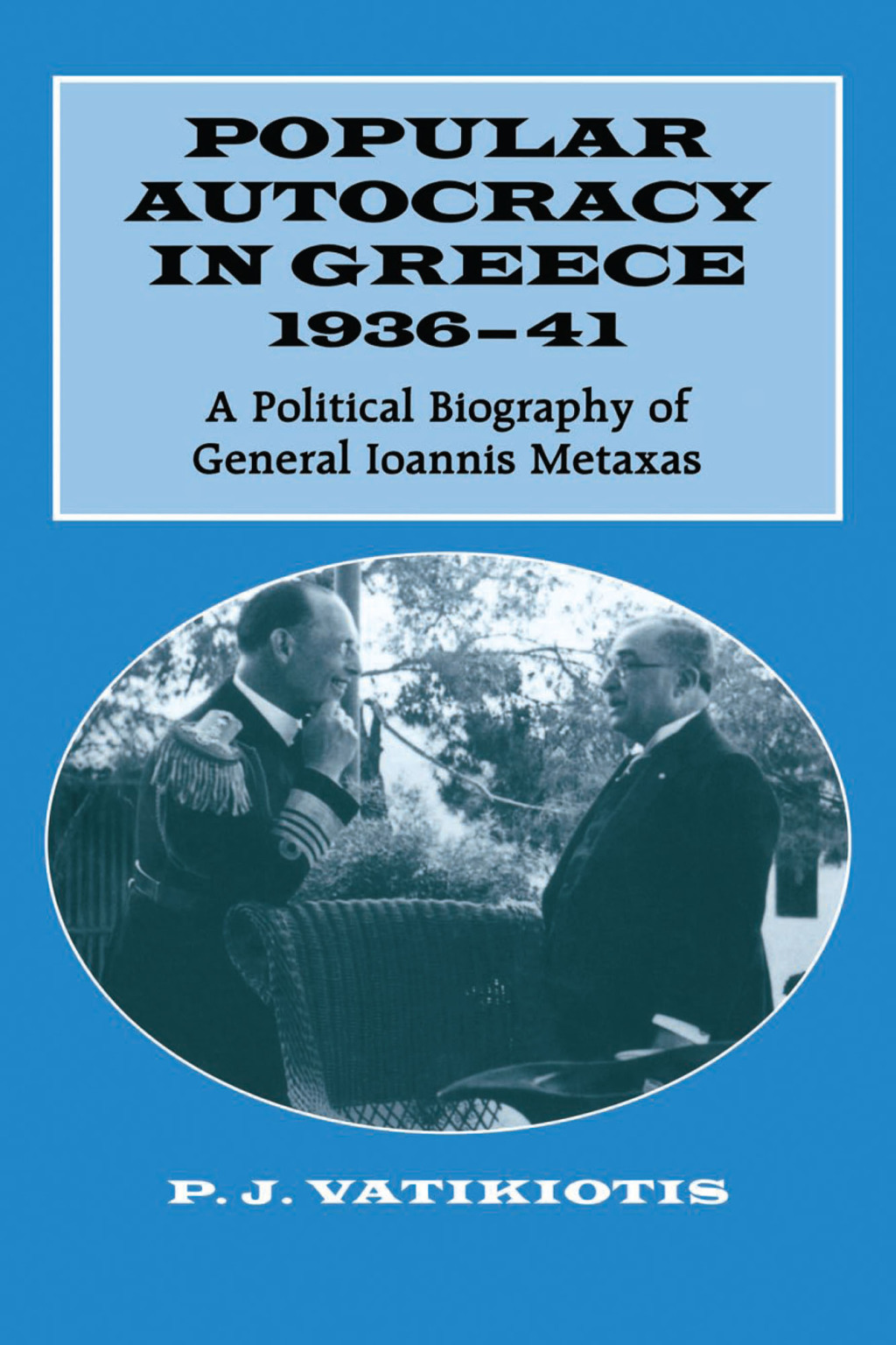Popular Autocracy in Greece, 1936-1941 A Political Biography of General Ioannis Metaxas 1st Edition â€“ PDF/EPUB Version Downloadable