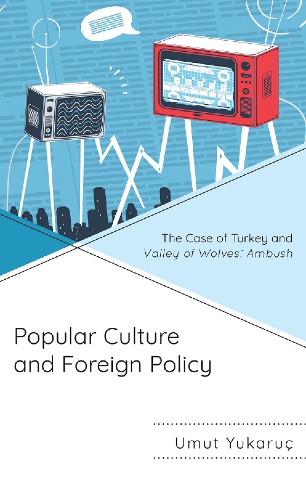 Popular Culture and Foreign Policy The Case of Turkey and Valley of Wolves: Ambush 1st Edition â€“ PDF/EPUB Version Downloadable