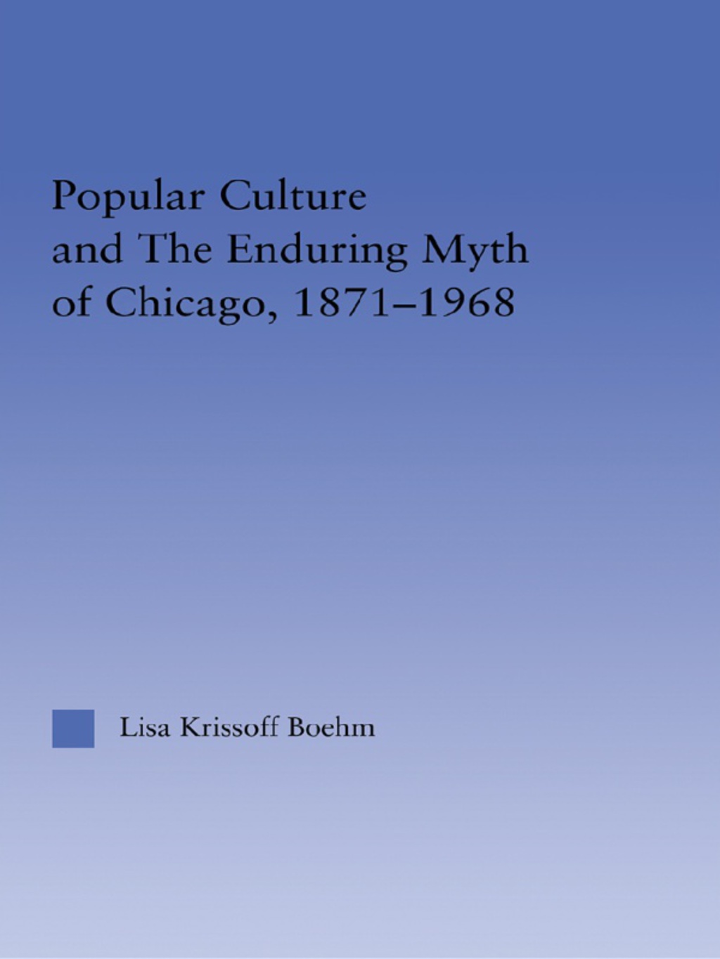 Popular Culture and the Enduring Myth of Chicago, 1871-1968 1st Edition â€“ PDF/EPUB Version Downloadable