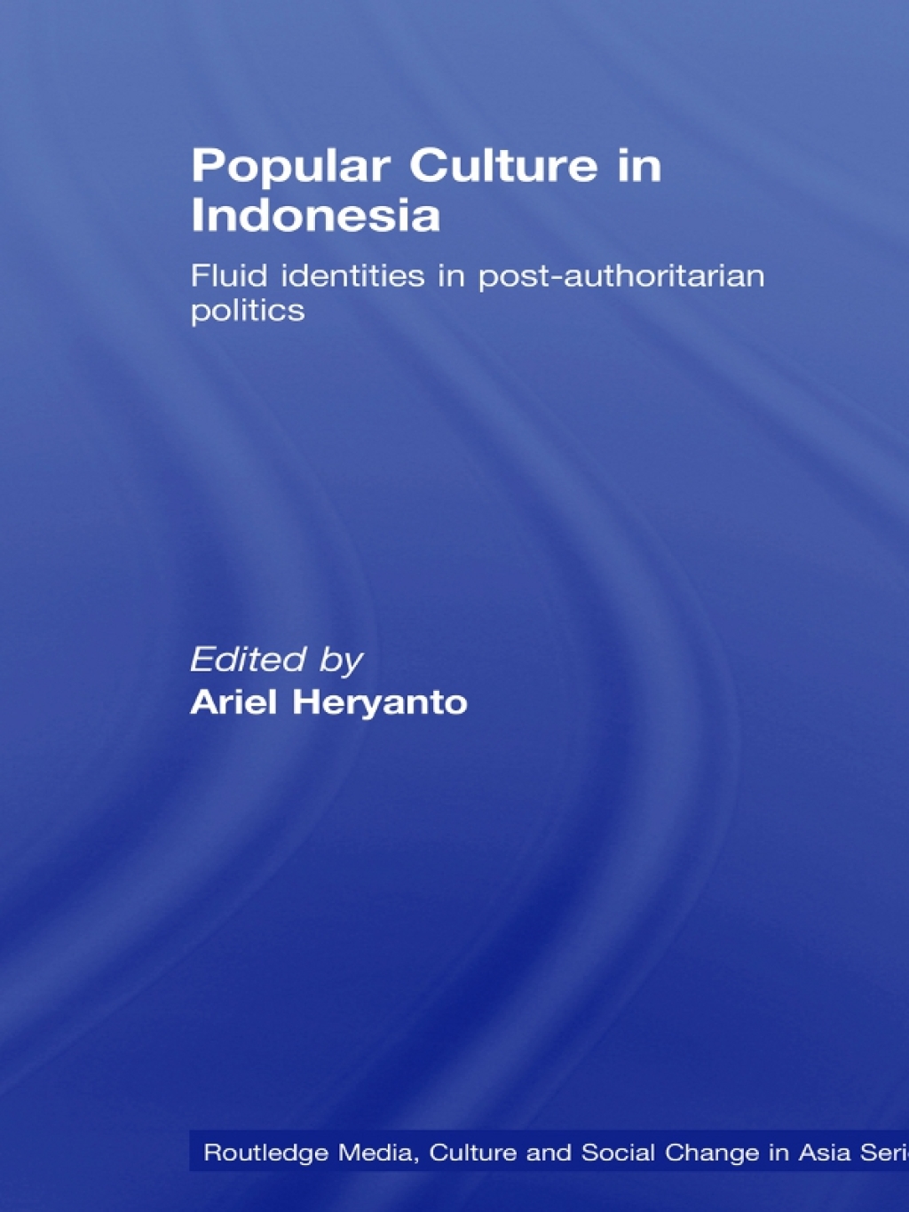 Popular Culture in Indonesia Fluid Identities in Post-Authoritarian Politics 1st Edition â€“ PDF/EPUB Version Downloadable
