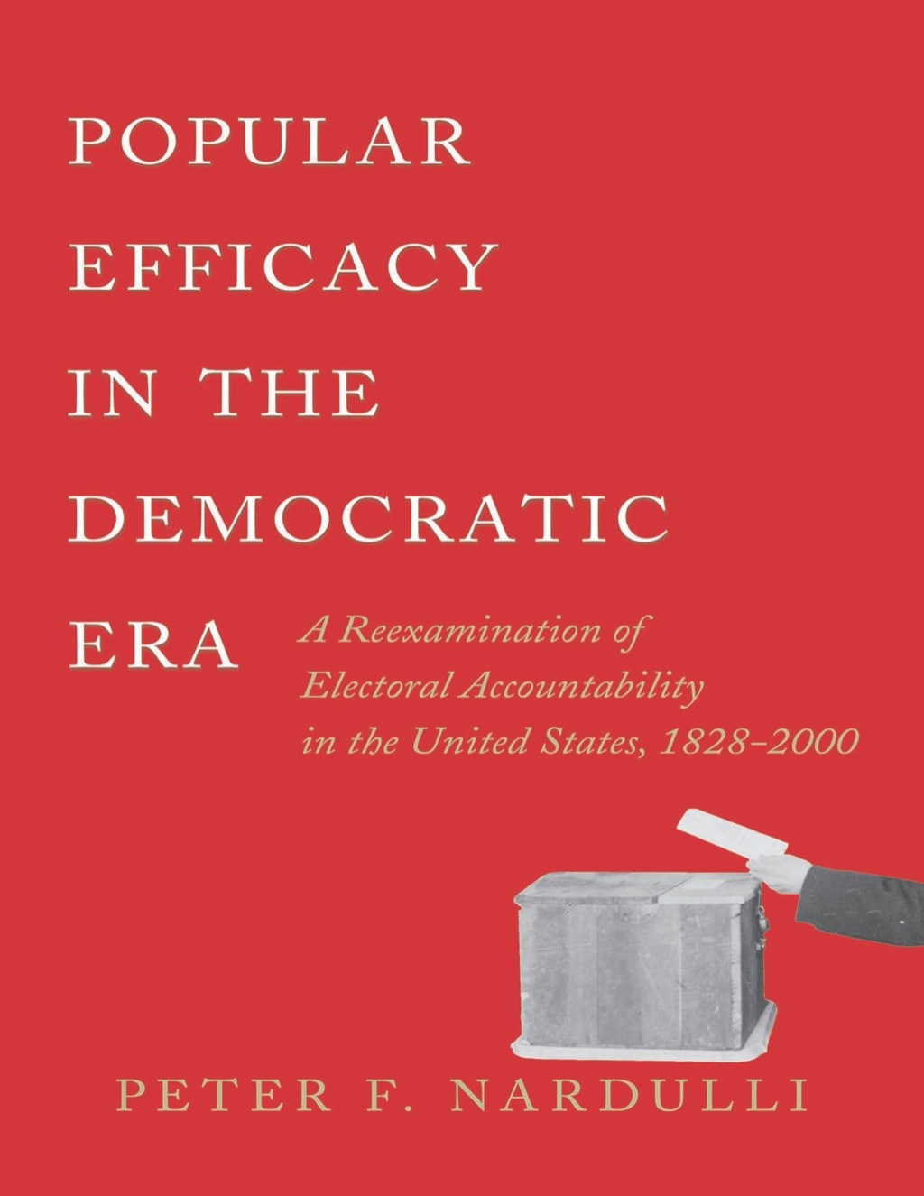 Popular Efficacy in the Democratic Era A Reexamination of Electoral Accountability in the United States, 1828-2000  â€“ PDF/EPUB Version Downloadable