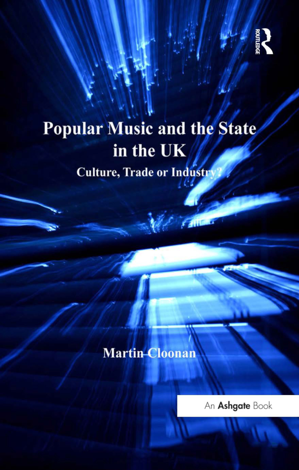 Popular Music and the State in the UK Culture, Trade or Industry? 1st Edition â€“ PDF/EPUB Version Downloadable