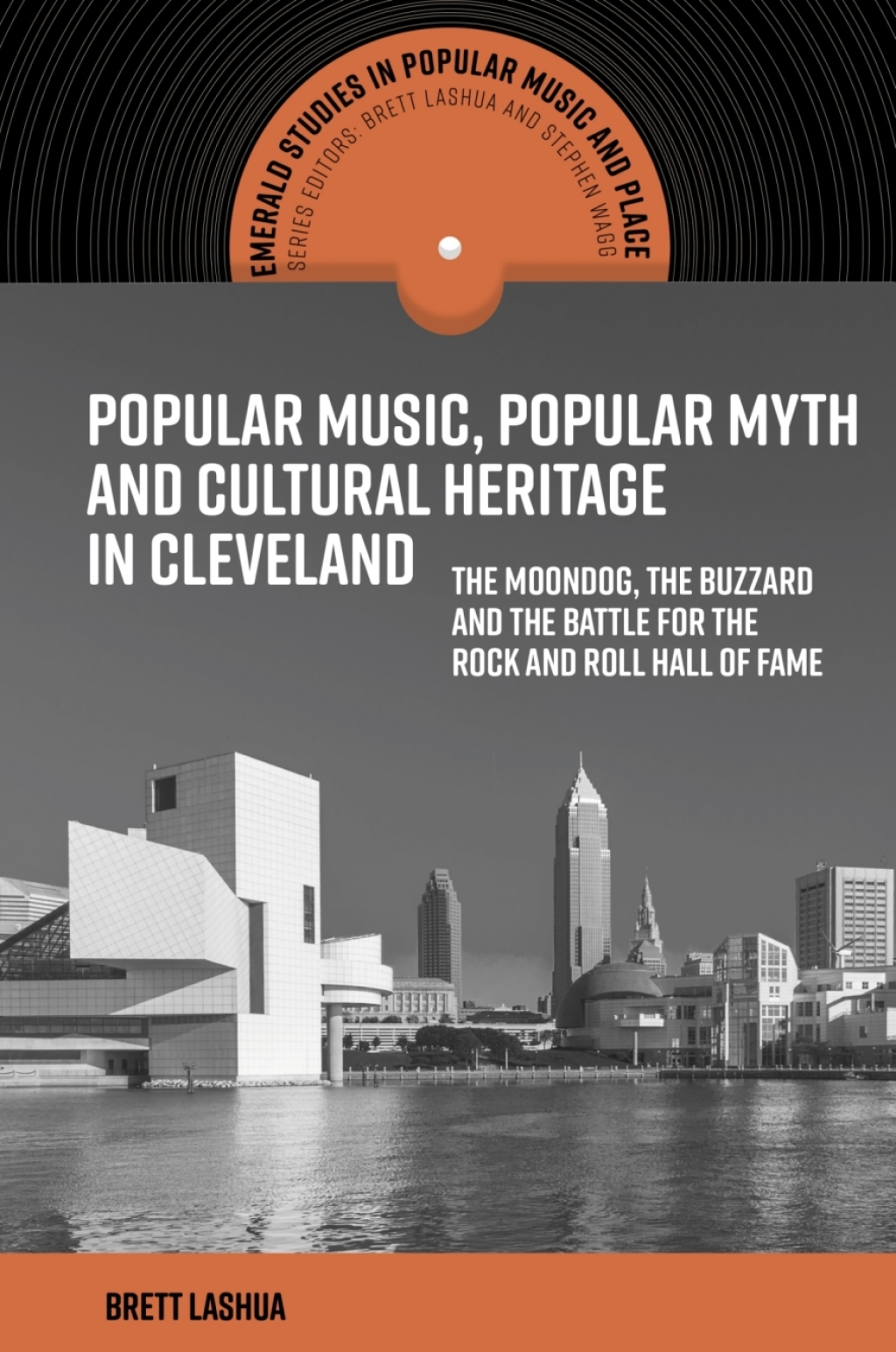 Popular Music, Popular Myth and Cultural Heritage in Cleveland The Moondog, the Buzzard and the Battle for the Rock and Roll Hall of Fame  â€“ PDF/EPUB Version Downloadable
